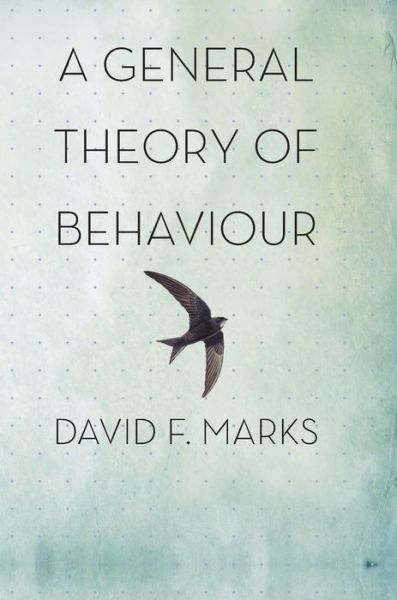 A General Theory of Behaviour - Sage Swifts - David F. Marks - Books - Sage Publications Ltd - 9781526446923 - October 3, 2018