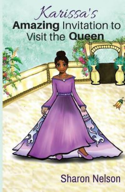 Cover for Sharon Nelson · Karissa's Amazing Invitation To Visit The Queen (Paperback Book) (2016)