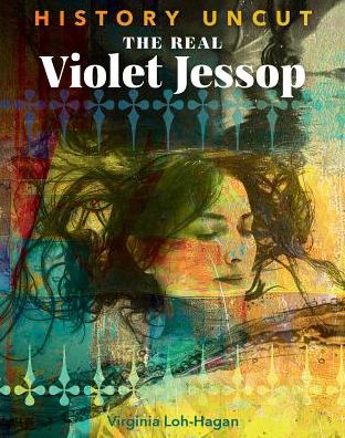 Cover for Virginia Loh-Hagan · The Real Violet Jessop (Paperback Book) (2019)