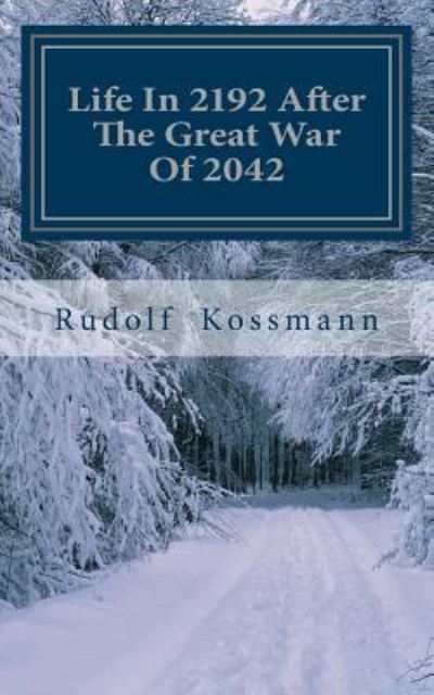 Rudolf R Kossmann · Life In 2192 After The Great War Of 2042 (Paperback Book) (2016)