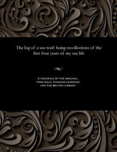 The Log of a Sea-Waif - Frank Thomas Bullen - Books - Gale and the British Library - 9781535806923 - December 13, 1901