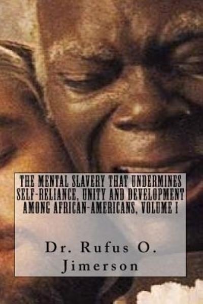 The Mental Slavery That Undermines Self-Reliance, Unity and Development Among Af - Rufus O Jimerson - Bøger - Createspace Independent Publishing Platf - 9781539316923 - 3. oktober 2016