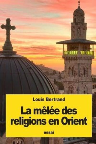 Cover for Louis Bertrand · La melee des religions en Orient (Paperback Bog) (2016)