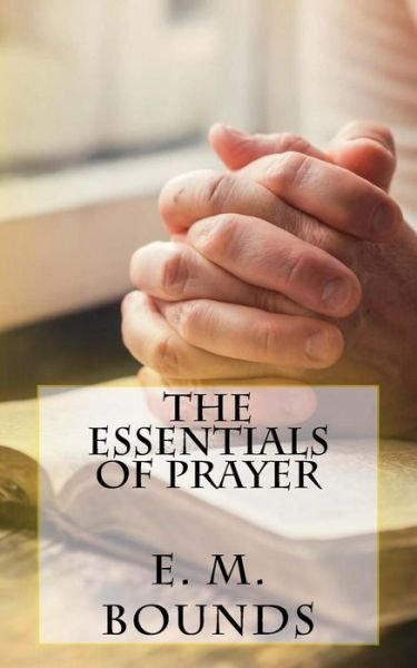 Cover for E M Bounds · The Essentials of Prayer (Paperback Book) (2016)