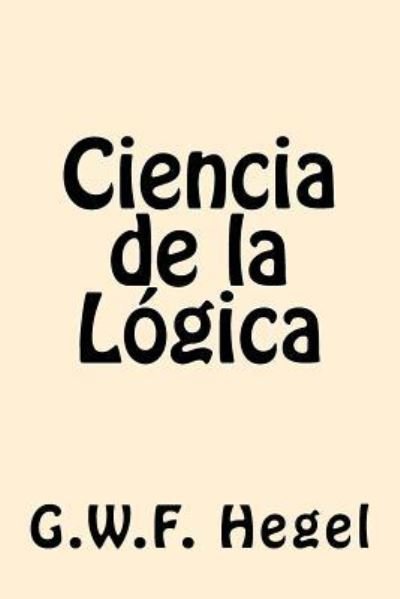 Cover for G W F Hegel · Ciencia de la Logica (Taschenbuch) [Spanish edition] (2016)