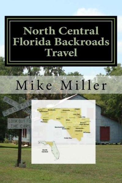Cover for Mike Miller · North Central Florida Backroads Travel (Paperback Book) (2017)