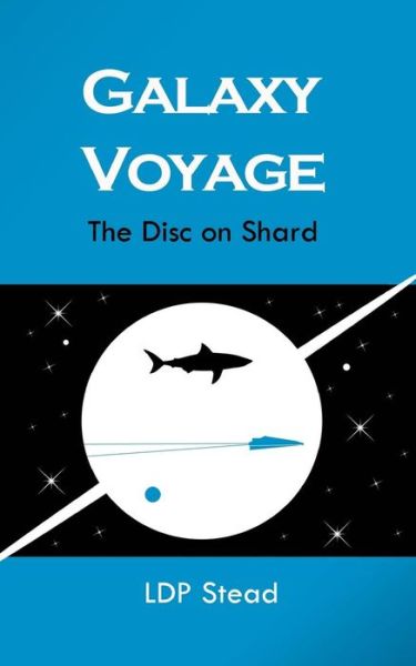 Cover for L D P Stead · Galaxy Voyage : The Disc on Shard (Taschenbuch) (2017)