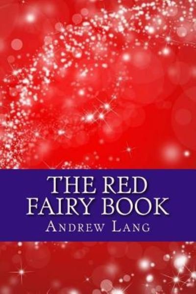 The Red Fairy Book - Andrew Lang - Books - Createspace Independent Publishing Platf - 9781546345923 - April 28, 2017