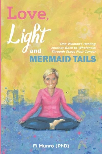 Cover for Fi Munro · Love, Light and Mermaid Tails (Paperback Book) (2017)