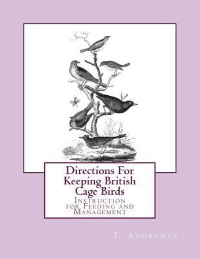 Cover for T Andrewes · Directions For Keeping British Cage Birds (Paperback Bog) (2017)