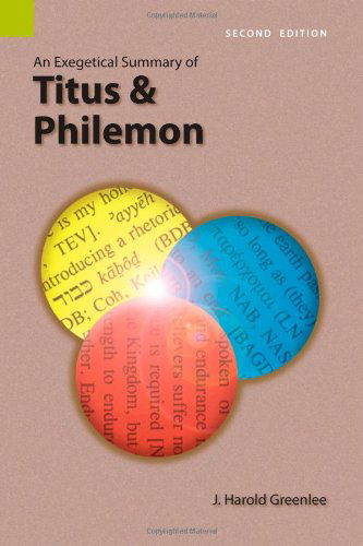 An Exegetical Summary of Titus and Philemon, 2nd Edition - Exegetical Summaries - J Harold Greenlee - Libros - Sil International, Global Publishing - 9781556711923 - 1 de noviembre de 2008