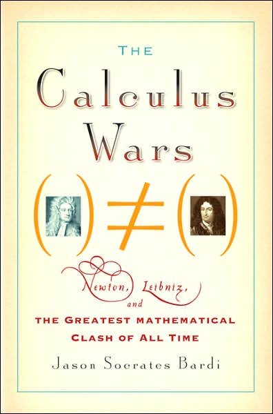 Cover for Jason Socrates Bardi · The Calculus Wars: Newton, Leibniz, and the Greatest Mathematical Clash of All Time (Paperback Book) (2007)