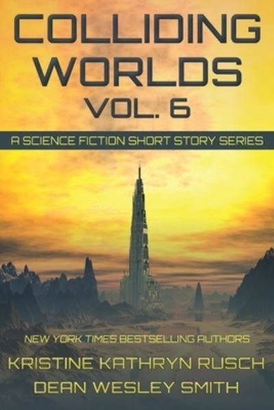 Cover for Kristine Kathryn Rusch and Dean Wesley Smith · Colliding Worlds Vol. 6 (Paperback Book) (2021)