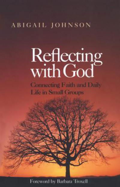 Cover for Abigail Johnson · Reflecting with God: Connecting Faith and Daily Life in Small Groups (Paperback Book) (2004)