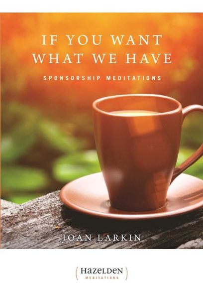 If You Want What We Have - Joan Larkin - Books - Hazelden Information & Educational Servi - 9781568381923 - March 11, 1998