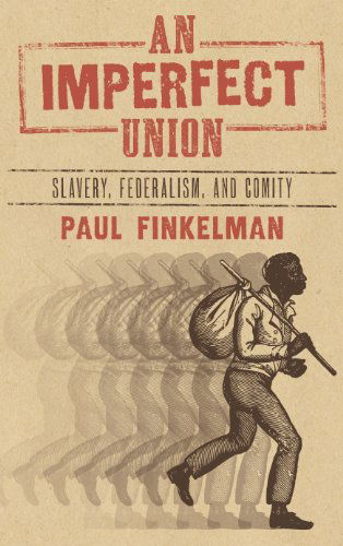 Cover for University Paul Finkelman · An Imperfect Union: Slavery, Federalism, and Comity (Innbunden bok) [Reprint of the First and Only Edition. edition] (2013)