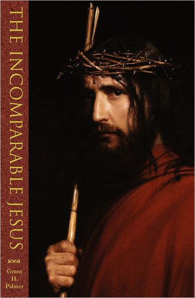 Cover for Grant H Palmer · The Incomparable Jesus (Paperback Book) (2005)