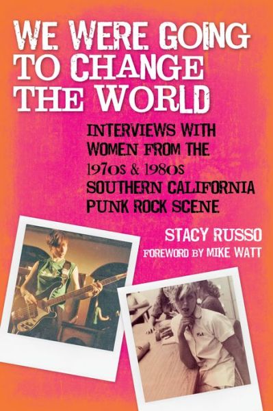 Cover for Stacy Russo · We Were Going to Change the World: Interviews with Women from the 1970s and 1980s Southern California Punk Rock Scene (Paperback Book) (2017)