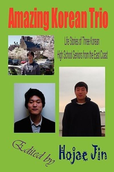 Cover for Hojae Jin · Amazing Korean Trio: Life Stories of Three Korean High School Seniors from the East Coast (Paperback Book) (2009)