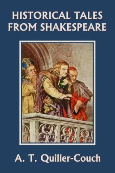 Historical Tales from Shakespeare (Yesterday's Classics) - Arthur Quiller-Couch - Livros - Yesterday's Classics - 9781599154923 - 30 de abril de 2019