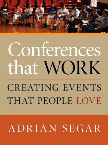 Cover for Adrian Segar · Conferences That Work: Creating Events That People Love (Paperback Bog) (2009)