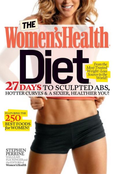 The Women's Health Diet: 27 Days to Sculpted Abs, Hotter Curves & a Sexier, Healthier You! - Women's Health - Stephen Perrine - Książki - Rodale Incorporated - 9781609619923 - 21 maja 2013