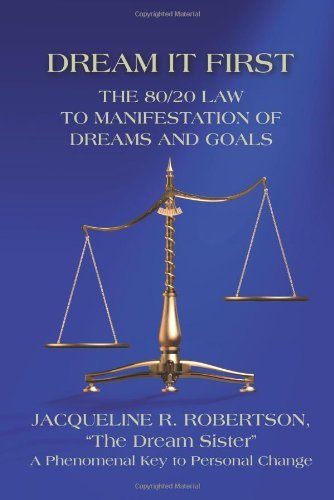 Cover for Jacqueline R. Robertson · Dream It First: the 80/20 Law to Manifestation of Dreams and Goals (Paperback Book) (2012)