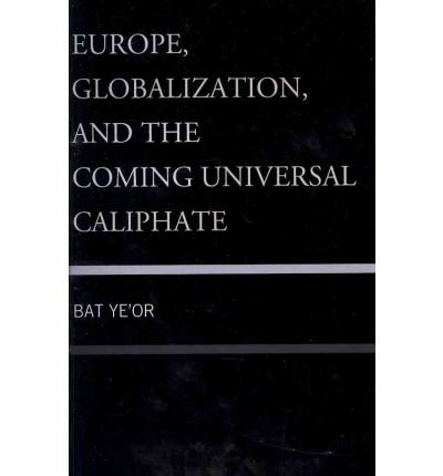 Europe, Globalization, and the Coming of the Universal Caliphate - Bat Ye'or - Bøger - Fairleigh Dickinson University Press - 9781611474923 - 27. juli 2011