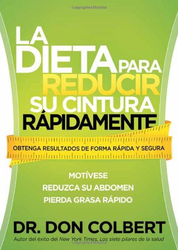 Cover for Don Colbert · La Dieta Para Reducir Su Cintura Rapidamente: Obtenga Resultados De Forma Rapida Y Segura (Paperback Book) [Spanish edition] (2013)