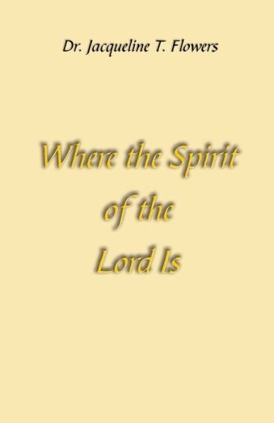 Cover for Jacqueline T Flowers · Where the Spirit of the Lord Is (Paperback Book) (2019)