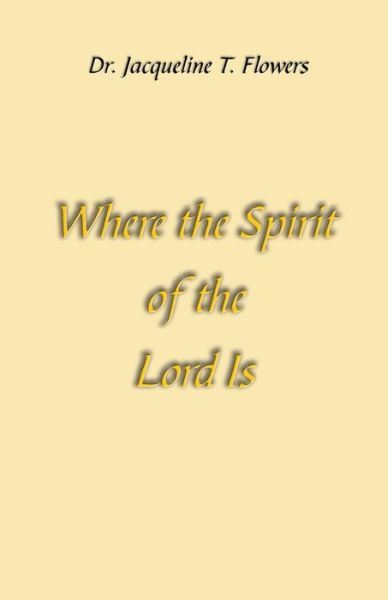 Cover for Jacqueline T Flowers · Where the Spirit of the Lord Is (Paperback Book) (2019)