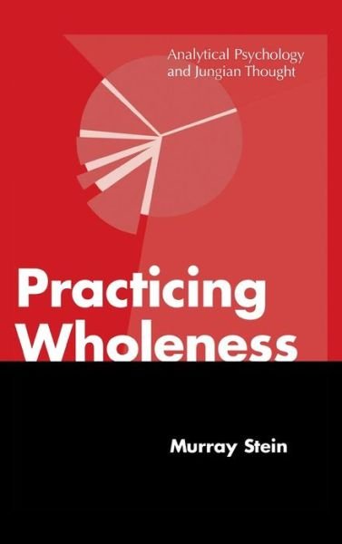 Cover for Murray Stein · Practicing Wholeness: Analytical Psychology and Jungian Thought (Hardcover bog) (2014)
