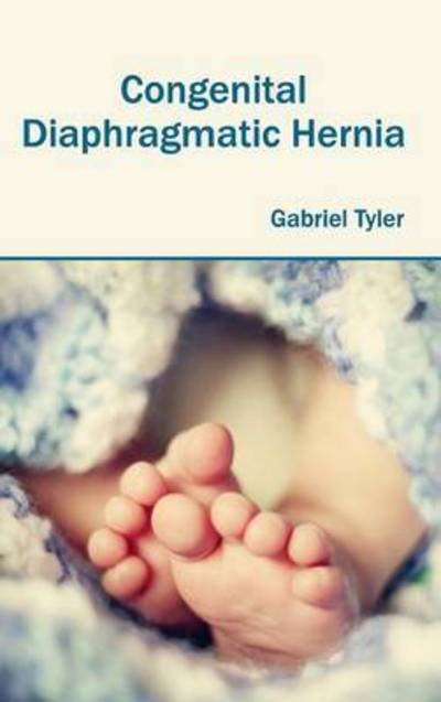 Cover for Gabriel Tyler · Congenital Diaphragmatic Hernia (Hardcover bog) (2015)