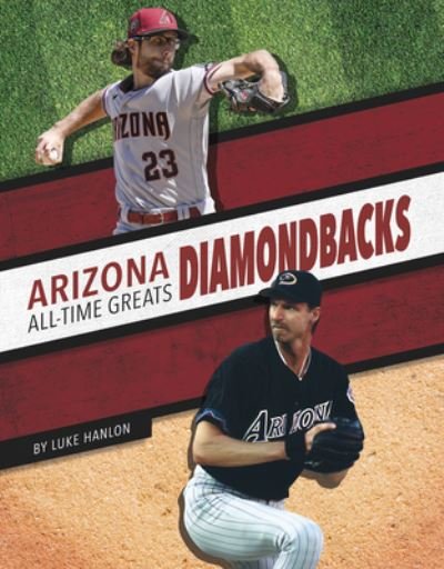 Arizona Diamondbacks All-Time Greats - MLB All-Time Greats Set 3 - Luke Hanlon - Boeken - Press Room Editions - 9781634947923 - 2024