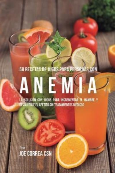 Cover for Joe Correa · 58 Recetas de Jugos Para Personas Con Anemia (Paperback Book) (2018)