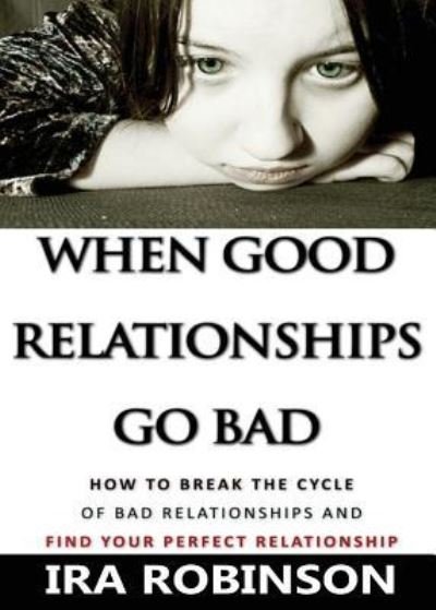 Cover for Ira Robinson · When Good Relationships Go Bad (Pocketbok) (2017)