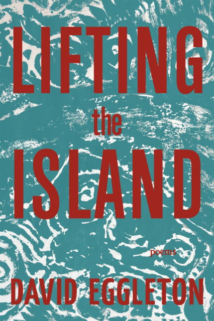 Cover for David Eggleton · Lifting the Island: Poems (Hardcover Book) (2025)