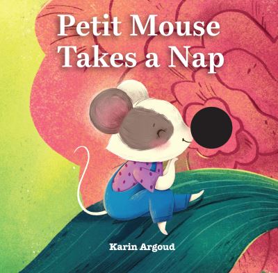 Cover for Karin Argoud · Petite Mouse Takes a Nap (Tavlebog) (2023)