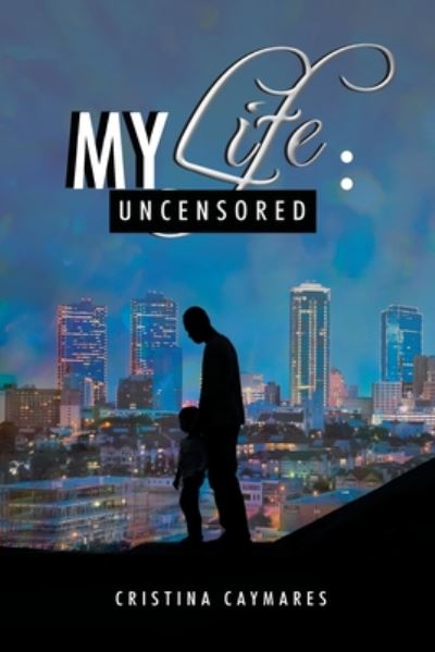 Cover for Cristina Caymares · My Life: Uncensored (Paperback Book) (2018)