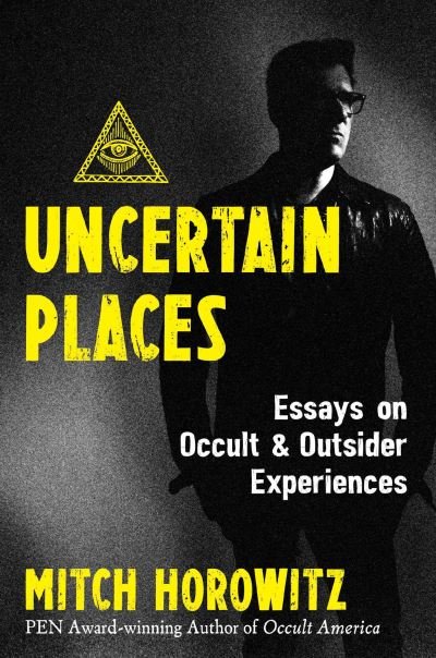 Cover for Mitch Horowitz · Uncertain Places: Essays on Occult and Outsider Experiences (Paperback Bog) (2022)