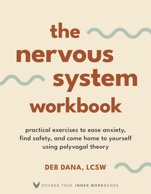 Cover for Deb Dana · The Nervous System Workbook: Practical Exercises to Ease Anxiety, Find Safety, and Come Home to Yourself Using Polyvagal Theory (Paperback Book) (2024)