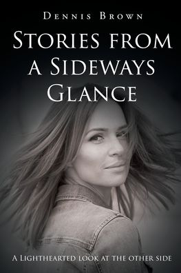 Stories from a Sideways Glance - Dennis Brown - Livros - Page Publishing, Inc. - 9781662427923 - 23 de abril de 2021