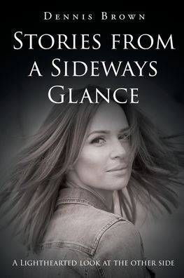 Stories from a Sideways Glance - Dennis Brown - Bøger - Page Publishing, Inc. - 9781662427923 - 23. april 2021
