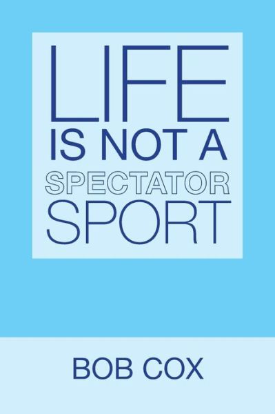 Cover for Bob Cox · Life Is Not a Spectator Sport (Paperback Book) (2020)