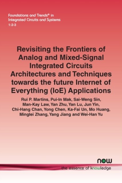 Cover for Rui P. Martins · Revisiting the Frontiers of Analog and Mixed-Signal Integrated Circuits Architectures and Techniques towards the future Internet of Everything (IoE) Applications - Foundations and Trends (R) in Integrated Circuits and Systems (Pocketbok) (2021)