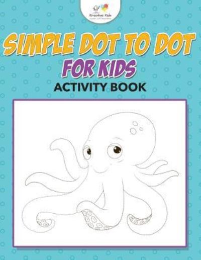 Cover for Kreative Kids · Simple Dot to Dot for Kids Activity Book (Paperback Book) (2016)