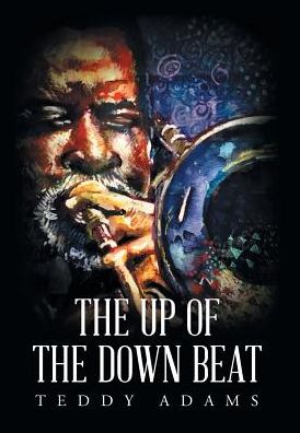 Cover for Teddy Adams · The Up of The Down Beat (Hardcover Book) (2017)