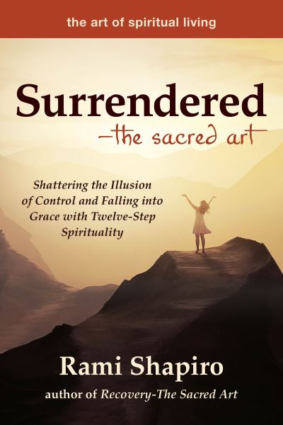 Cover for Rami Shapiro · Surrendered—The Sacred Art: Shattering the Illusion of Control and Falling into Grace with Twelve-Step Spirituality - The Art of Spiritual Living (Hardcover Book) (2019)