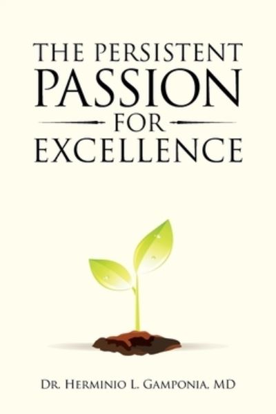 Cover for Gamponia, Herminio L., M.d. · The Persistent Passion for Excellence (Paperback Book) (2020)