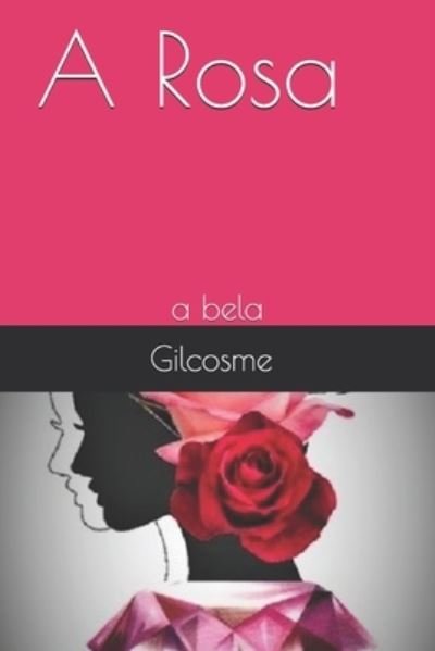 Cover for Gilcosme Silva · A Rosa (Pocketbok) (2019)